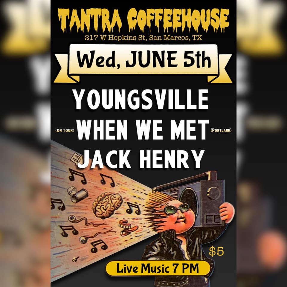 Youngsville play their last FULL BAND show for a while with "When We Met" and Jack Henry at Tantra Coffee House in San Marcos, TX